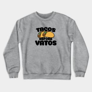 Tacos before Vatos Crewneck Sweatshirt